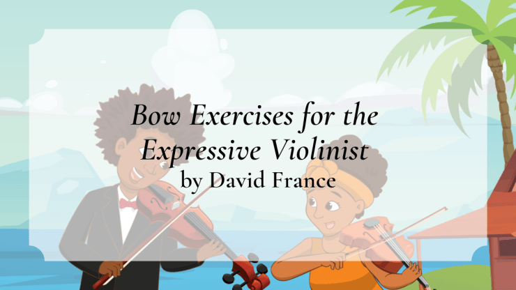 Bow Exercises for the Expressive Violinist – AD Bows, LLC
